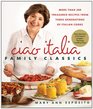 Ciao Italia Family Classics More than 200 Treasured Recipes from 3 Generations of Italian Cooks
