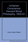 The Unitarian Conscience Harvard Moral Philosophy 18051861