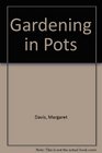 Gardening in pots For indoors and outdoors