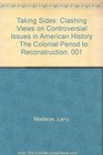 Taking Sides Clashing Views on Controversial Issues in American History  The Colonial Period to Reconstruction