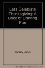 Let's Celebrate Thanksgiving A Book of Drawing Fun