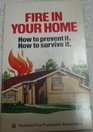 Fire in Your Home How to Prevent It How to Survive It