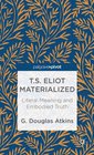 TS Eliot Materialized Literal Meaning and Embodied Truth