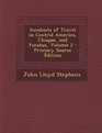 Incidents of Travel in Central America Chiapas and Yucatan Volume 2  Primary Source Edition