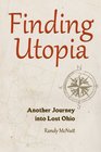 Finding Utopia Another Journey into Lost Ohio
