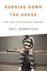 Burning Down the House The End of Juvenile Prison