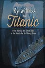 Eyewitness to Titanic From Building the Great Ship to the Search for Its Watery Grave