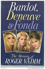 Bardot Deneuve Fonda The Memoirs of Roger Vadim