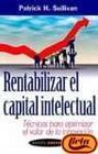 Rentabilizar el capital intelectual / Profiting from Intellectual Capital Tecnicas Para Optimizar El Valor De LA Innovacion / Extracting value from innovation