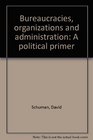 Bureaucracies organizations and administration A political primer