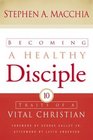 Becoming a Healthy Disciple Ten Traits of a Vital Christian