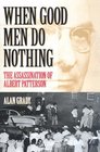When Good Men Do Nothing : The Assassination Of Albert Patterson (Fire Ant Books)