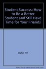 Student success How to be a better student and still have time for your friends