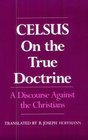 Celsus on the True Doctrine A Discourse Against the Christians