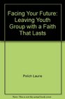 Facing Your Future Leaving Youth Group with a Faith That Lasts