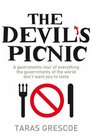 The Devil's Picnic A Tour of Everything the Governments of the World Don't Want You to Try