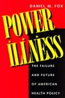 Power and Illness The Failure and Future of American Health Policy