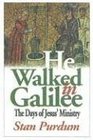 He Walked In Galilee The Days Of Jesus' Ministry