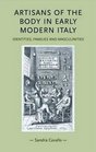 Artisans of the Body in Early Modern Italy Identities Families and Masculinities