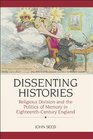 Dissenting Histories Politics History and Memory in EighteenthCentury England
