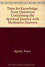 Time for Knowledge Forty Questions Concerning the Spiritual Journey with Meditative Answers