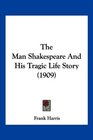 The Man Shakespeare And His Tragic Life Story