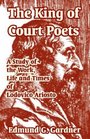 The King Of Court Poets A Study Of The Work Life And Times Of Lodovico Ariosto