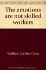 The emotions are not skilled workers Poems