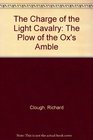 The Charge of the Light Cavalry The Plow of the Ox's Amble