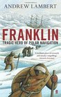 Franklin Tragic Hero of Polar Navigation