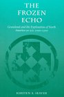 The Frozen Echo Greenland and the Exploration of North America Ca AD 10001500