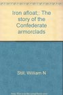 Iron afloat The story of the Confederate armorclads