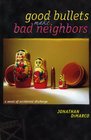 Good Bullets Make Bad Neighbors a novel of accidental discharge