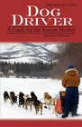 Dog Driver A Guide for the Serious Musher