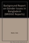 Background Report on Gender Issues in Bangladesh