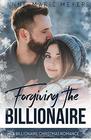 Forgiving the Billionaire (A Clean Billionaire Romance) (Volume 2)