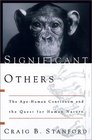 Significant Others The ApeHuman Continuum and the Quest for Human Nature