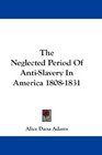 The Neglected Period Of AntiSlavery In America 18081831