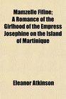 Mamzelle Fifine A Romance of the Girlhood of the Empress Josephine on the Island of Martinique