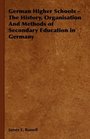 German Higher Schools  The History Organisation And Methods of Secondary Education in Germany