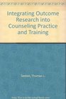 Integrating Outcome Research into Counseling Practice and Training