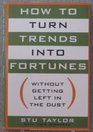 How to Turn Trends into Fortunes Without Getting Left in the Dust