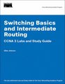 Switching Basics and Intermediate Routing CCNA 3 Labs and Study Guide