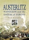 Austerlitz Napoleon And the Eagles of Europe