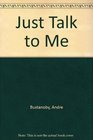 Just Talk to Me