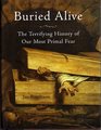 Buried Alive  The Terrifying History of Our Most Primal Fear