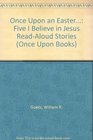 Once upon an Easter 5 I Believe in Jesus ReadAloud Stories