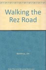 Walking the Rez Road