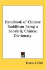 Handbook of Chinese Buddhism Being a Sanskrit Chinese Dictionary