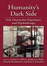 Humanity's Dark Side Evil Destructive Experience and Psychotherapy